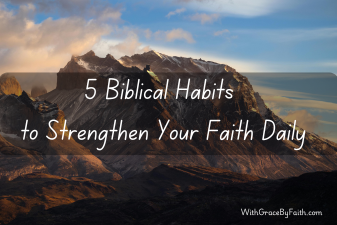 5 Biblical Habits to Strengthen Your Faith Daily