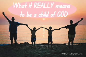 You Are a Child of God: What That Really Means (Devotional Blog Post)